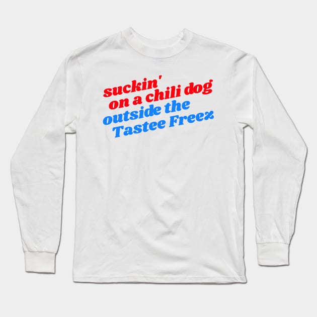 Suckin' On A Chili Dog Outside the Tastee Freez // Jack and Diane Long Sleeve T-Shirt by darklordpug